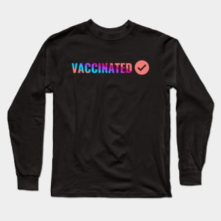 VACCINATED, Check - Vaccinate against the Virus. Pro Vax Long Sleeve T-Shirt